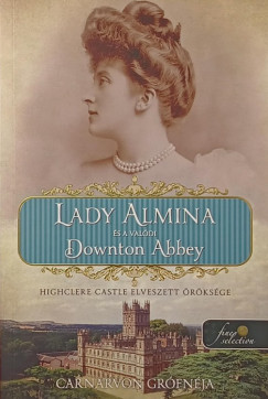 Carnarvon Grfnja - Lady Almina s a valdi Downton Abbey