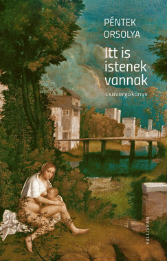 Pntek Orsolya - Itt is istenek vannak