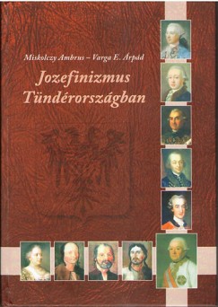Miskolczy Ambrus - Varga E. rpd - Jozefinizmus Tndrorszgban