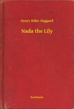 Henry Rider Haggard - Nada the Lily