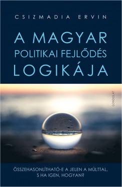 Csizmadia Ervin - A magyar politikai fejlds logikja
