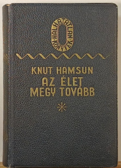 Knut Hamsun - Az élet megy tovább I-II. (egybekötve)