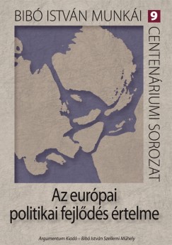 Bib Istvn - Az eurpai politikai fejlds rtelme