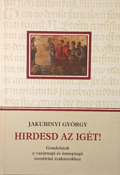 Jakubinyi Gy�rgy - Hirdesd az ig�t!