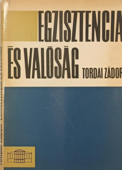 Tordai Zádor - Egzisztencia és valóság