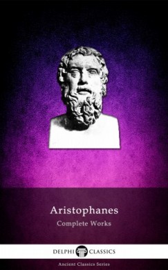 Arisztophansz - Delphi Complete Works of Aristophanes (Illustrated)