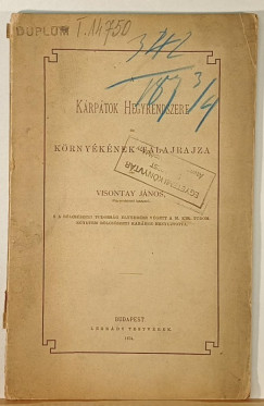 Visontay János - Kárpátok hegyrendszere és környékének talajrajza