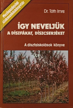 Tth Imre - gy neveljk a dszfkat, dszcserjket
