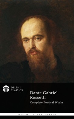 Dante Gabriel Rossetti - Dante Gabriel Rossetti - Delphi Poets Series