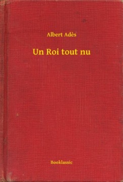 Albert Ades - Un Roi tout nu