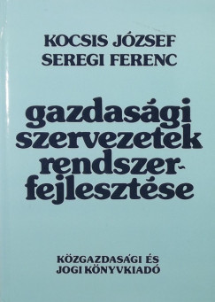 Kocsis Jzsef - Seregi Ferenc - Gazdasgi szervezetek rendszerfejlesztse