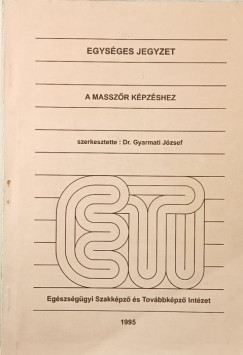 Gyarmati József (Szerk.) - Egységes jegyzet a masszőr képzéshez