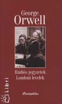 George Orwell - Rdis jegyzetek - Londoni levelek