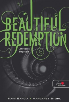 Kami Garcia - Beautiful Redemption - Lenygz megvlts (Beautiful Creatures 4. knyv)