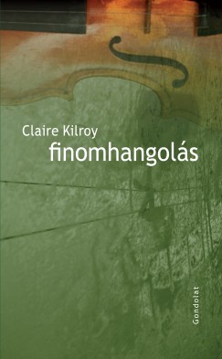 Claire Kilroy - Finomhangols