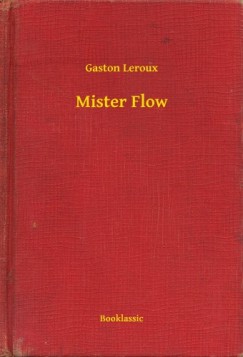 Leroux Gaston - Gaston Leroux - Mister Flow