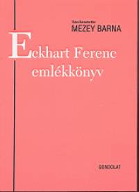 Mezey Barna   (Szerk.) - Eckhart Ferenc emlkknyv