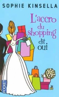 Sophie Kinsella - L' ACCRO DU SHOPPING A DIT OUI