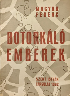 Magyar Ferenc - Botork�l� emberek