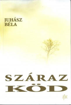 Juhász Béla - Száraz köd