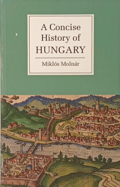 Molnr Mikls - A Concise History of Hungary