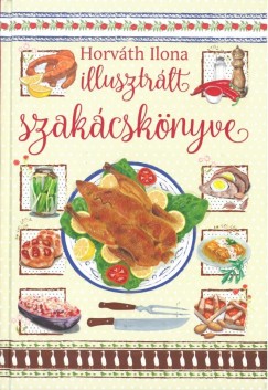 Horváth Ilona - Horváth Ilona illusztrált szakácskönyve