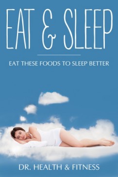 Dr. Health & Fitness - Eat & Sleep - Eat These Foods to Sleep Better
