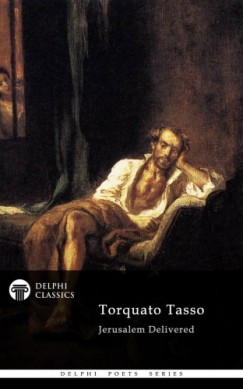 Torquato Tasso - Jerusalem Delivered by Torquato Tasso (Delphi Classics)