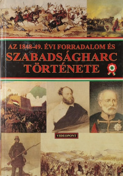 Bona Gábor - Csikány Tamás - Dobszay Tamás - Az 1848-49. évi forradalom és szabadságharc története