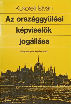 Kukorelli Istvn - Az orszggylsi kpviselk jogllsa