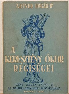 Dr. Artner Edgár - A keresztény ókor régiségei