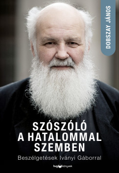Sz�sz�l� a hatalommal szemben - Besz�lget�sek Iv�nyi G�borral