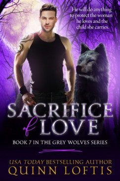 Quinn Loftis - Sacrifice Of Love: Book 7 The Grey Wolves Series