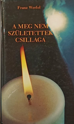 Franz Werfel - A meg nem születettek csillaga