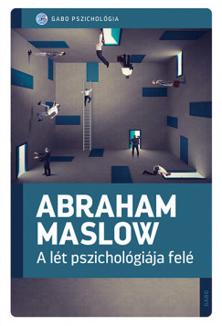Abraham Harold Maslow - A lét pszichológiája felé