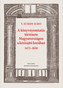V. Ecsedy Judit - A knyvnyomtats trtnete Magyarorszgon a kzisajt korban 1473-1830