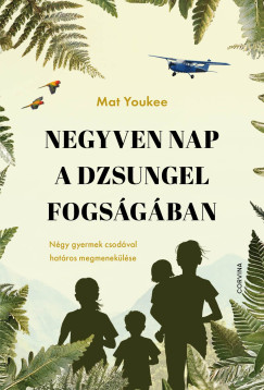 Mat Youkee - Negyven nap a dzsungel fogsgban