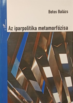 Botos Balázs - Az iparpolitika metamorfózisa