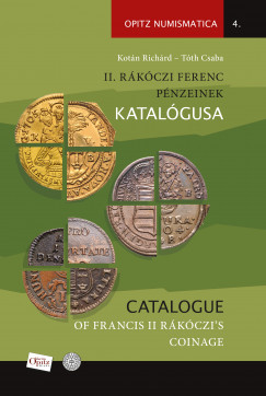 Kotán Richárd - Tóth Csaba - II. Rákóczi Ferenc pénzeinek katalógusa / Catalogue of Francis II Rákóczi's coinage