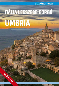 Juszt Rbert   (Szerk.) - Zldi Mihly   (Szerk.) - Itlia legszebb borgi - Umbria