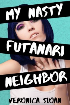Veronica Sloan - My Nasty Futanari Neighbor