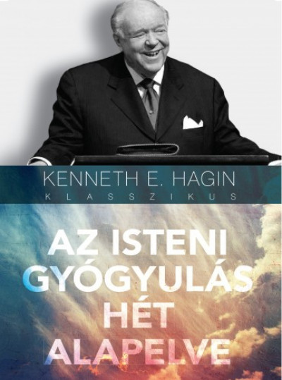 Kenneth E. Hagin - Hagin Kenneth E. - Az isteni gyógyulás hét alapelve