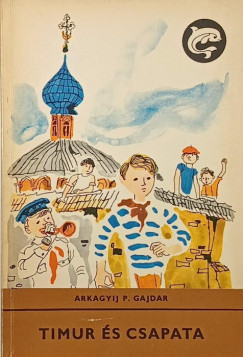 Arkagyij Gajdar - Timur s csapata