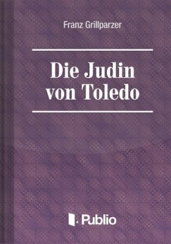 Franz Grillparzer - Die Juedin von Toledo