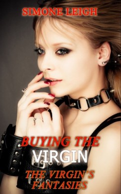 Simone Leigh - The Virgin's Fantasies - Erotic Romance and Mnage with an (Ex) Virgin, Her Two Masters and More.....