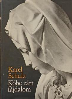 Karel Schulz - Kőbe zárt fájdalom