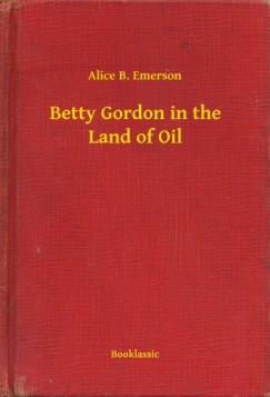 Alice B. Emerson - Betty Gordon in the Land of Oil