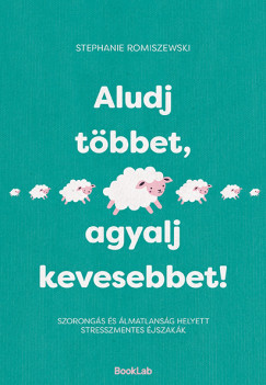 Aludj többet, agyalj kevesebbet!
