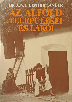 Dr. A. N. J. Den Hollander - Az Alföld települései és lakói