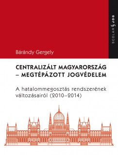 Brndy Gergely - Centralizlt Magyarorszg - Megtpzott jogvdelem